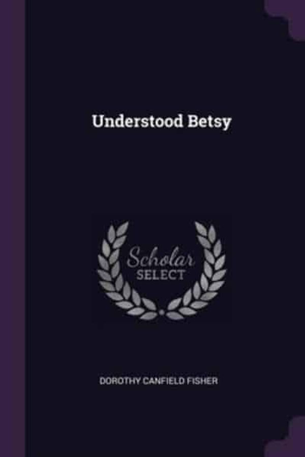 Cover Art for 9781377445250, Understood Betsy by Dorothy Canfield Fisher