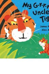 Cover Art for 9781408303153, My G-r-r-r-reat Uncle Tiger by James Riordan, Alex Ayliffe