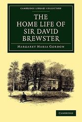 Cover Art for 9781108014250, The Home Life of Sir David Brewster by Margaret Maria Gordon
