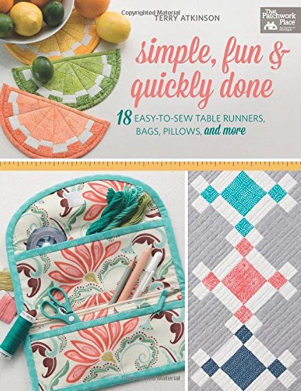Cover Art for 0744527113989, Simple, Fun and Quickly Done: 18 Easy-to-Sew Table Runners, Bags, Pillows, and More by Terry Atkinson