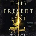 Cover Art for B07DFTFBSJ, This Present Past (Ancient Future Trilogy) by Traci Harding