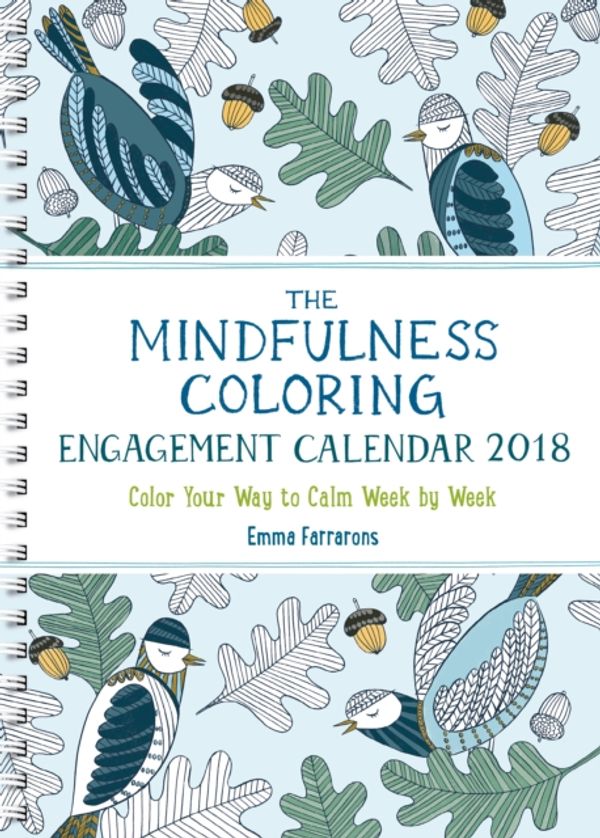 Cover Art for 9781615193844, The Mindfulness Coloring Engagement Calendar 2018: Color Your Way to Calm Week by Week by Emma Farrarons