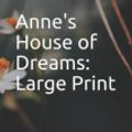Cover Art for 9781098694760, Anne's House of Dreams: Large Print by L M Montgomery