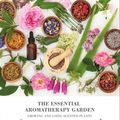 Cover Art for 9780008351854, The Essential Aromatherapy Garden: Growing & using scented plants by Julia Lawless