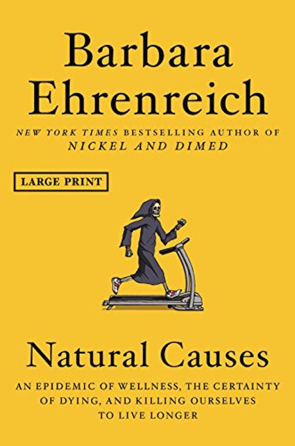 Cover Art for 9781538730928, Natural CausesAn Epidemic of Wellness, the Certainty of Dying... by Barbara Ehrenreich