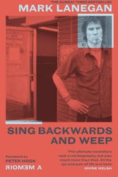 Cover Art for 9781474615501, Sing Backwards and Weep: The Sunday Times Bestseller by Mark Lanegan