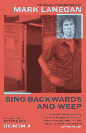 Cover Art for 9781474615501, Sing Backwards and Weep: The Sunday Times Bestseller by Mark Lanegan