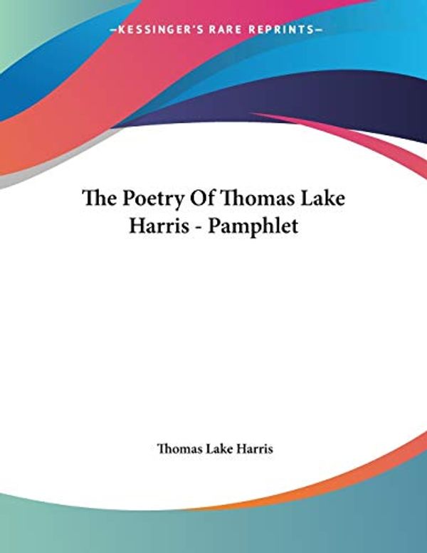 Cover Art for 9781428689787, The Poetry of Thomas Lake Harris - Pamphlet by Thomas Lake Harris