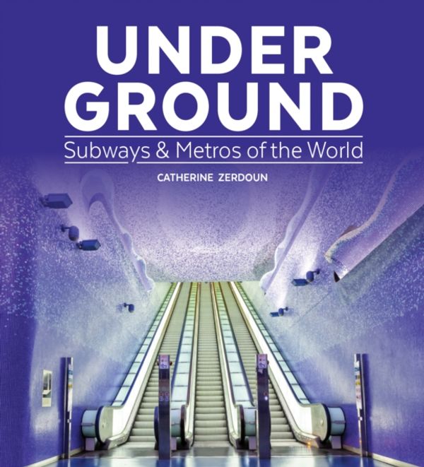 Cover Art for 9781770858114, Under GroundSubways & Metros of the World by Catherine Zerdoun