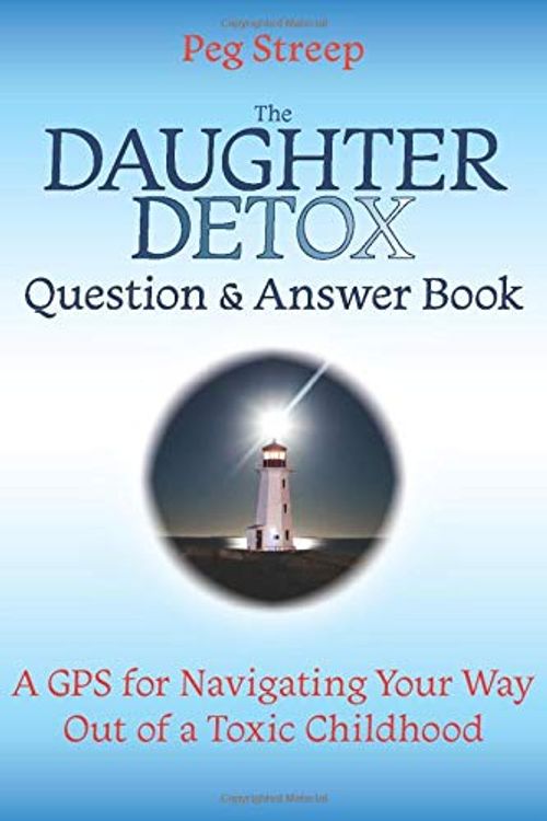 Cover Art for 9780578520537, The Daughter Detox Question & Answer Book: A GPS for Navigating Your Way Out of a Toxic Childhood by Peg Streep