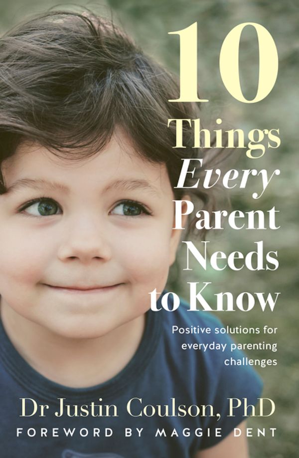 Cover Art for 9780733338724, 10 Things Every Parent Needs to Know by Justin Coulson