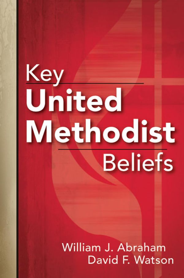 Cover Art for 9781426756610, Key United Methodist Beliefs by Abraham, William J., Watson, David F.