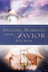 Cover Art for 9781615792290, Amazing Moments with the Savior by Kelly Beason