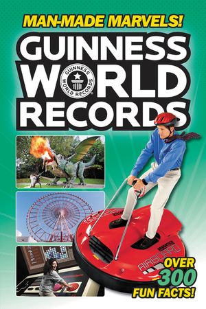 Cover Art for 9780062341808, Guinness World Records: Man-Made Marvels! by Donald Lemke
