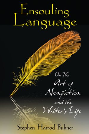 Cover Art for 9781594773822, Ensouling Language: On the Art of Nonfiction and the Writer S Life by Stephen Harrod Buhner