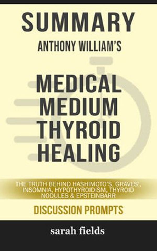 Cover Art for 6610000142576, Summary: Anthony William's Medical Medium Thyroid Healing by Sarah Fields