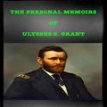 Cover Art for 1230001467833, The Personal Memoirs of Ulysses S. Grant by Ulysses S. Grant