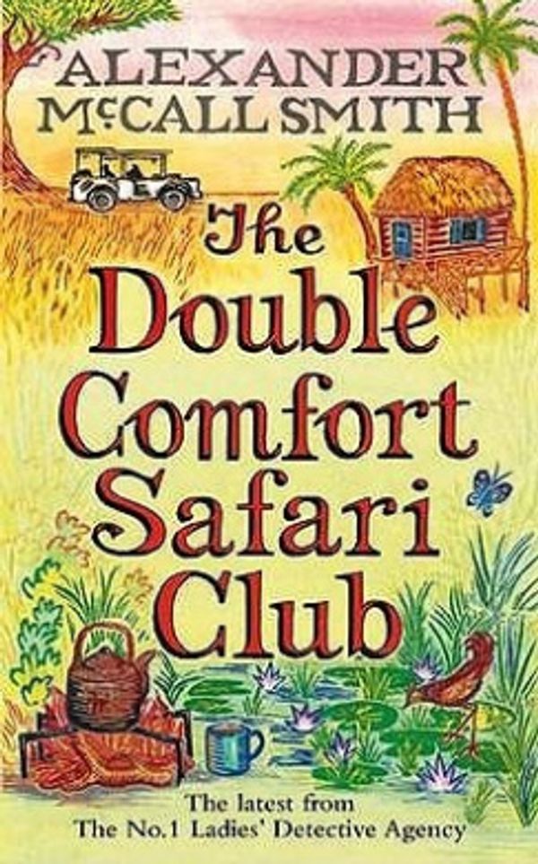 Cover Art for 9781408701058, The Double Comfort Safari Club (No 1 Ladies Detective Agency) by Alexander McCall Smith