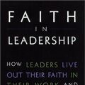 Cover Art for 9780787945862, Faith in Leadership : How Leaders Live Out Their Faith in Their Work-And Why It Matters by Robert Banks, Kimberly Powell