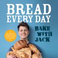 Cover Art for 9781529109702, Bake with Jack: Amazing bread that anyone can make by Jack Sturgess