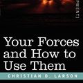 Cover Art for 9781602062115, Your Forces and How to Use Them by Christian D. Larson