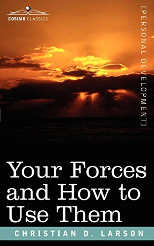 Cover Art for 9781602062115, Your Forces and How to Use Them by Christian D. Larson