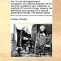 Cover Art for 9781170770849, The Church of England Man's Companion; Or a Rational Illustration of the Harmony, Excellency, and Usefulness of the Book of Common Prayer. Shewing the by Charles Wheatly