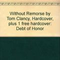 Cover Art for B007B2JOBQ, Without Remorse by Tom Clancy, Hardcover, plus 1 free hardcover: Debt of Honor by Tom Clancy