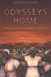 Cover Art for 9780802081919, Odysseys Home: Mapping African-Canadian Literature by George Elliott Clarke