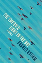 Cover Art for 9781847086495, The Emerald Light in the Air by Donald Antrim