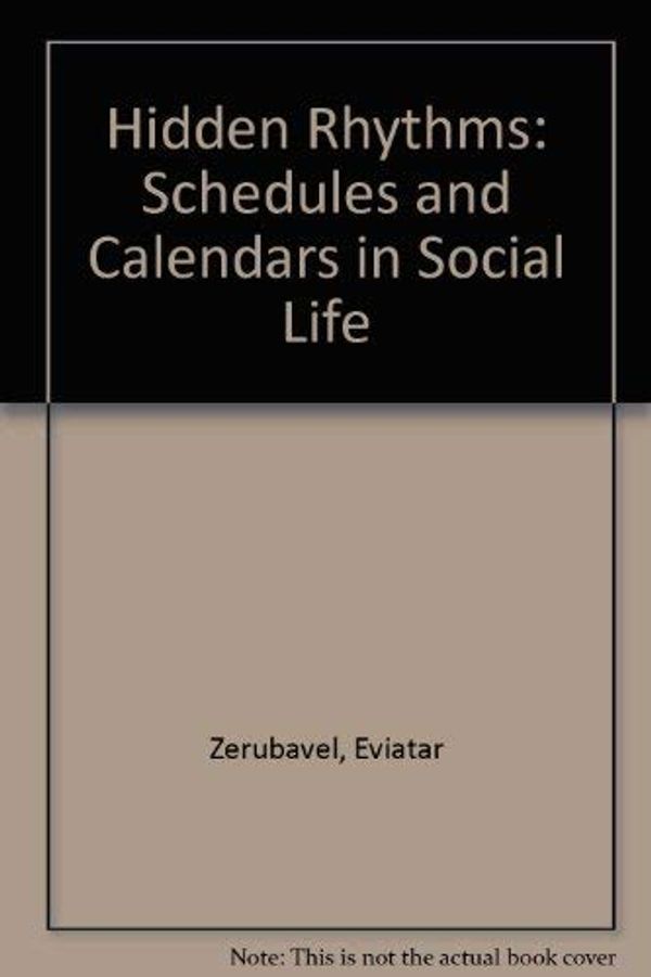 Cover Art for 9780226981628, Hidden Rhythms: Schedules and Calendars in Social Life by Eviatar Zerubavel