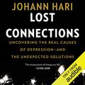 Cover Art for B078HSF6TM, Lost Connections: Uncovering the Real Causes of Depression - and the Unexpected Solutions by Johann Hari