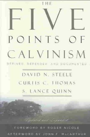 Cover Art for 9780875528274, The Five Points of Calvinism by David N. Steele, Curtis C. Thomas, S. Lance Quinn