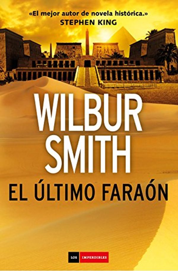 Cover Art for B079P77FY4, El último faraón (LOS IMPERDIBLES) (Spanish Edition) by Wilbur Smith