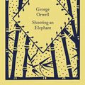 Cover Art for 9780241630099, Shooting an Elephant (Little Clothbound Classics) by George Orwell