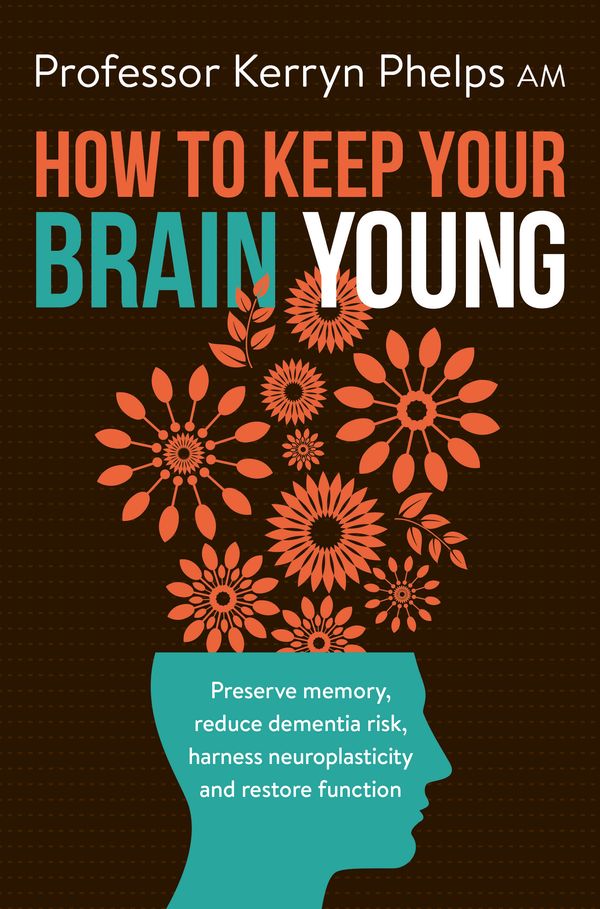 Cover Art for 9781760781774, How To Keep Your Brain Young by Kerryn Phelps