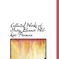 Cover Art for 9780554066769, Collected Works of Mary Eleanor Wilkins Freeman by Mary Eleanor Wilkins Freeman