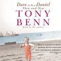 Cover Art for 9781856869409, Dare To Be A Daniel: Then and Now by Tony Benn