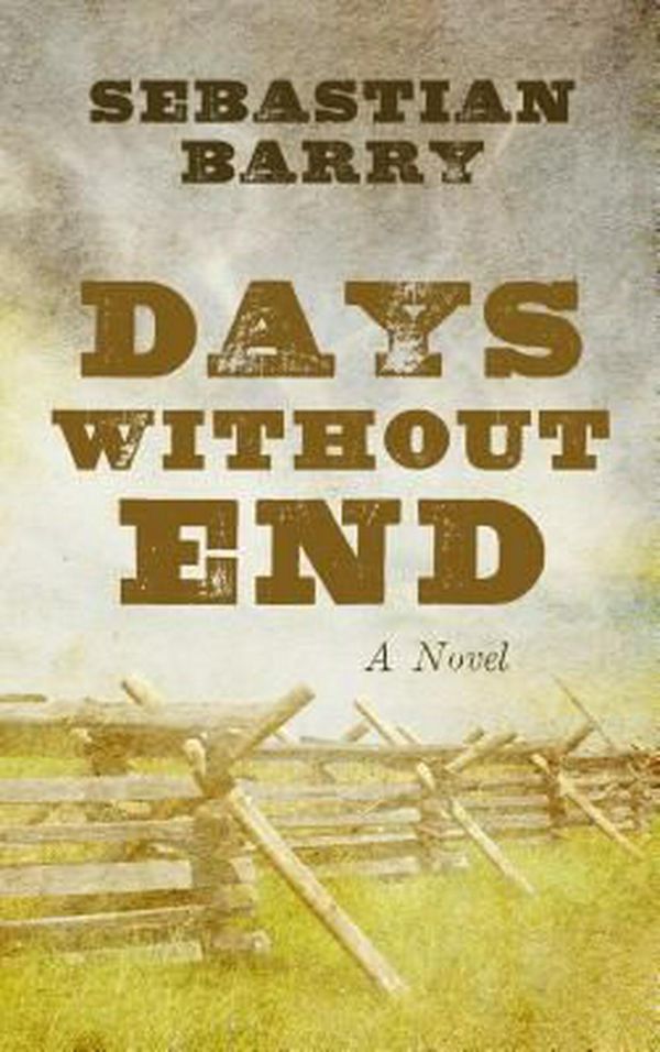 Cover Art for 9781410498304, Days Without End (Thorndike Press Large Print Core Series) by Sebastian Barry