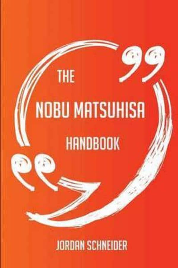 Cover Art for 9781489128287, The Nobu Matsuhisa Handbook - Everything You Need to Know about Nobu Matsuhisa by Jordan Schneider