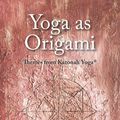 Cover Art for 9781525508288, Yoga as Origami by Kat Villain