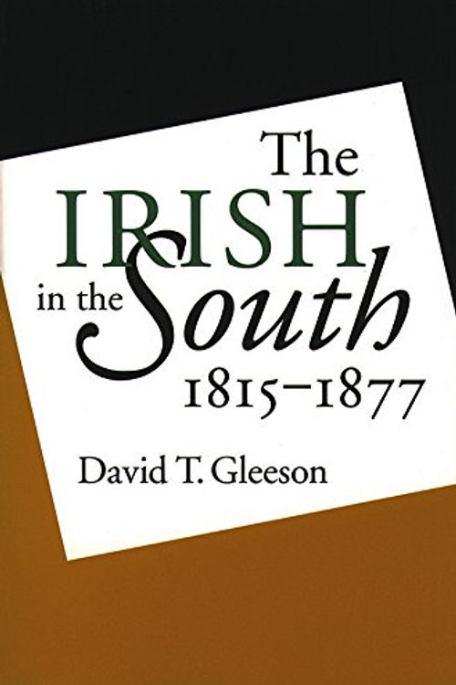 Cover Art for 9780807849682, The Irish in the South, 1815-1877 by David T. Gleeson