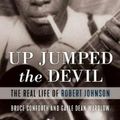 Cover Art for 9781641600941, Up Jumped the Devil: The Real Life of Robert Johnson by Bruce Conforth, Gayle Dean Wardlow