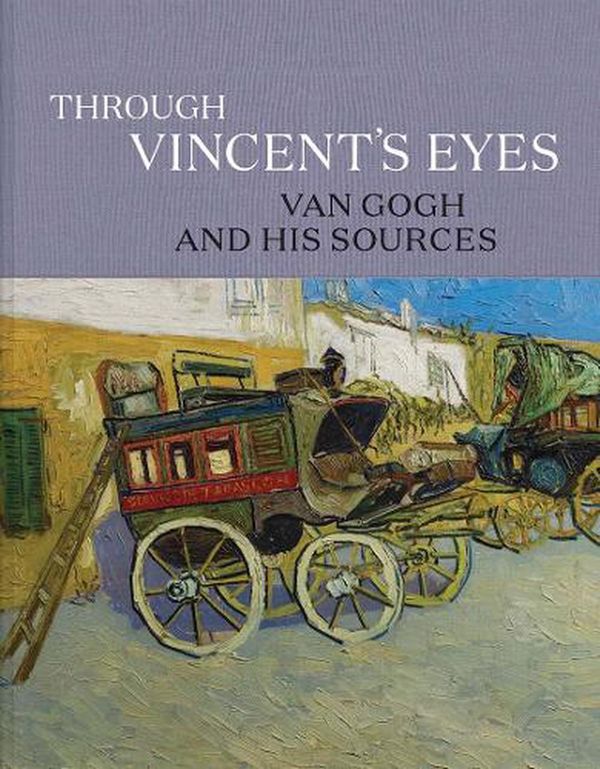 Cover Art for 9780300251371, Through Vincent`s Eyes – Van Gogh and His Sources by Eik Kahng