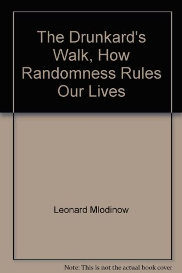 Cover Art for 9781436164214, The Drunkard's Walk, How Randomness Rules Our Lives by Leonard Mlodinow