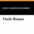 Cover Art for 9781434460905, Uncle Remus by Joel Chandler Harris