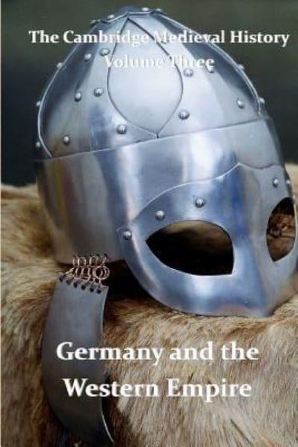 Cover Art for 9781463689797, The Cambridge Medieval History Vol 3 - Germany and the Western Empire by J. B. Bury