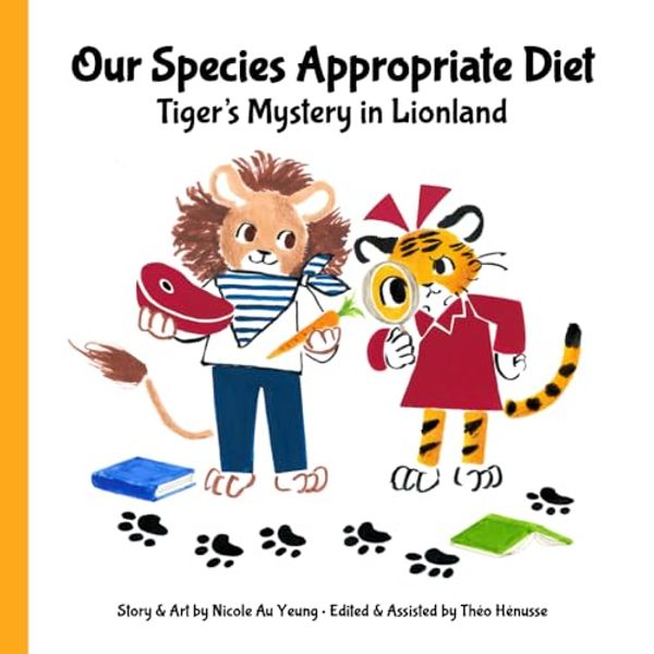 Cover Art for 9782959110306, Our Species Appropriate Diet - Tiger's Mystery in Lionland by Au Yeung, Nicole, Henusse, Theo