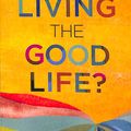 Cover Art for 9781496443762, Are You Living the Good Life by Randy Alcorn