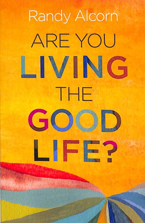 Cover Art for 9781496443762, Are You Living the Good Life by Randy Alcorn